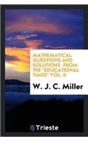 Mathematical Questions and Solutions. from the Educational Times Vol. II