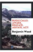 Bugle Calls: Awake, Educate, Agitate, Act!: Awake, Educate, Agitate, Act!