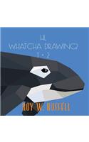 Hi, Whatcha Drawing? 1 + 2
