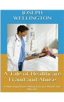 Tale of Healthcare Fraud and Abuse
