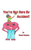 You're Not Here by Accident!