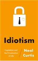 Idiotism: Capitalism and the Privatisation of Life