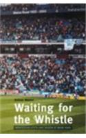 Waiting for the Whistle: the Last Season at Maine Road