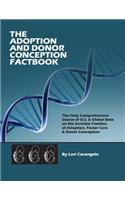 Adoption and Donor Conception Factbook. the Only Comprehensive Source of U.S. & Global Data on the Invisible Families of Adoption, Foster Care & Donor Conception