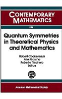 Quantum Symmetries in Theoretical Physics and Mathematics
