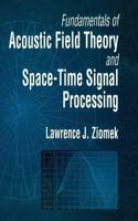 Fundamentals of Acoustic Field Theory and Space-Time Signal Processing