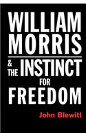 William Morris  and the Instinct for Freedom