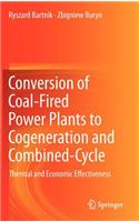 Conversion of Coal-Fired Power Plants to Cogeneration and Combined-Cycle