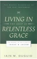 Living in the Grip of Relentless Grace