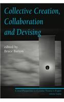 Collective Creation, Collaboration and Devising: Critical Perspectives on Canadian Theatre in English, Volume 12(12 Critical Perspectives on Canadian Theatre in English)