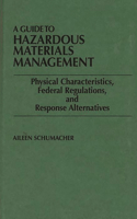 A Guide to Hazardous Materials Management: Physical Characteristics, Federal Regulations, and Response Alternatives(English)