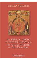 The Spiritual Origins of Eastern Europe and the Future Mysteries of the Holy Grail