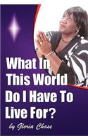 What in This World Do I Have to Live For?