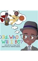 Dad, Who Will I Be?
