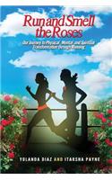 Run and Smell the Roses
