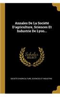 Annales De La Société D'agriculture, Sciences Et Industrie De Lyon...