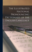The Illustrated National Pronouncing Dictionary of the English Language