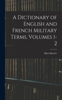 Dictionary of English and French Military Terms, Volumes 1-2