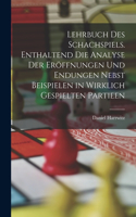 Lehrbuch des Schachspiels. Enthaltend die Analyse der Eröffnungen und Endungen nebst Beispielen in wirklich gespielten Partieen