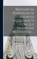 Breviarium Romanum Ex Decreto Sacrosancti Concilii Tridentini Restitutum ...