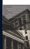 Investigación de la naturaleza y causas de la riqueza de las naciones. Escrita en ingles y traducida al castellano por Josef Alonso Ortiz, con varias notas y ilus. relativas á España; 4