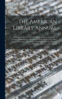 The American Library Annual: Including Index to Dates of Current Events; Necrology of Writers; Bibliographies; Statistics of Book Production; Select Lists of Libraries; Director