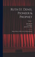 Ruth St. Denis, Pioneer & Prophet: Being a History of her Cycle of Oriental Dances; Volume 1