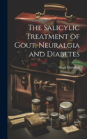 Salicylic Treatment of Gout, Neuralgia and Diabetes