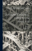 Two Approaches to Interprocedural Data Flow Analysis