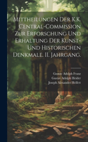 Mittheilungen der K.K. Central-Commission zur Erforschung und Erhaltung der Kunst- und Historischen Denkmale. II. Jahrgang.