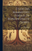 Étude Des Mammifères Fossiles De Ronzon (haute Loire).