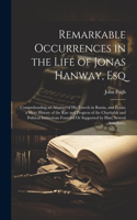 Remarkable Occurrences in the Life of Jonas Hanway, Esq