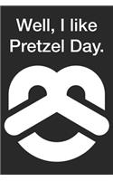 Well, I like Pretzel Day