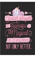 Guitar Players Are Fantastic And Magical Like Unicorns But Only Better