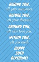 Behind You All Your Memories Before You All Your Dreams Happy 30th Birthday: 30th Birthday Journal / Notebook / Diary / Unique Greeting Card Gift Blue Alternative