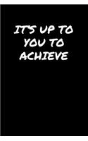 It's Up To You To Achieve