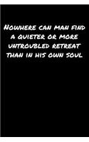 Nowhere Can Man Find A Quieter Or More Untroubled Retreat Than In His Own Soul: A soft cover blank lined journal to jot down ideas, memories, goals, and anything else that comes to mind.