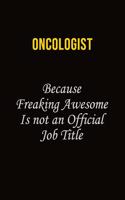 Oncologist Because Freaking Awesome Is Not An Official Job Title