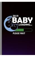 2019 Baby Loading... Please Wait: Family Gift For Mother and Father (6"x9") Lined Notebook To Write In