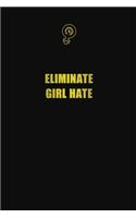 Eliminate Girl Hate: 6x9 Unlined 120 pages writing notebooks for Women and girls