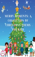 Merry Moments: A Collection of Christmas Poems for Kids