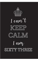 I Can't Keep Calm I Am Sixty Three: Blank Lined Journal, Notebook, Diary, Planner, Happy Birthday Gift for 63 Year Old