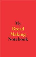 My Bread Making Notebook: Blank Lined Notebook for Bread Making Enthusiasts and Bakers