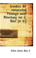 Grundriss Der Romanischen Philologie Unter Mitwirkung Von G. Baist [Et Al.]