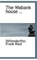 The Wabank House ..