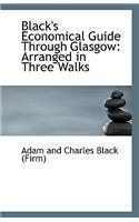 Black's Economical Guide Through Glasgow: Arranged in Three Walks(English)