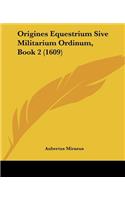 Origines Equestrium Sive Militarium Ordinum, Book 2 (1609)