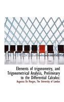 Elements of Trigonometry, and Trigonometrical Analysis, Preliminary to the Differential Calculus