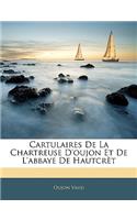 Cartulaires de La Chartreuse D'Oujon Et de L'Abbaye de Hautcret