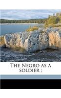 The Negro as a Soldier;